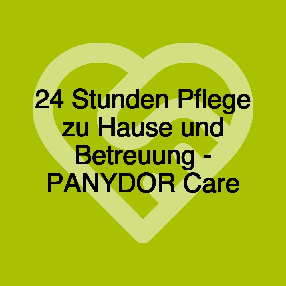 24 Stunden Pflege zu Hause und Betreuung - PANYDOR Care