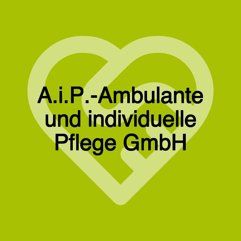 A.i.P.-Ambulante und individuelle Pflege GmbH