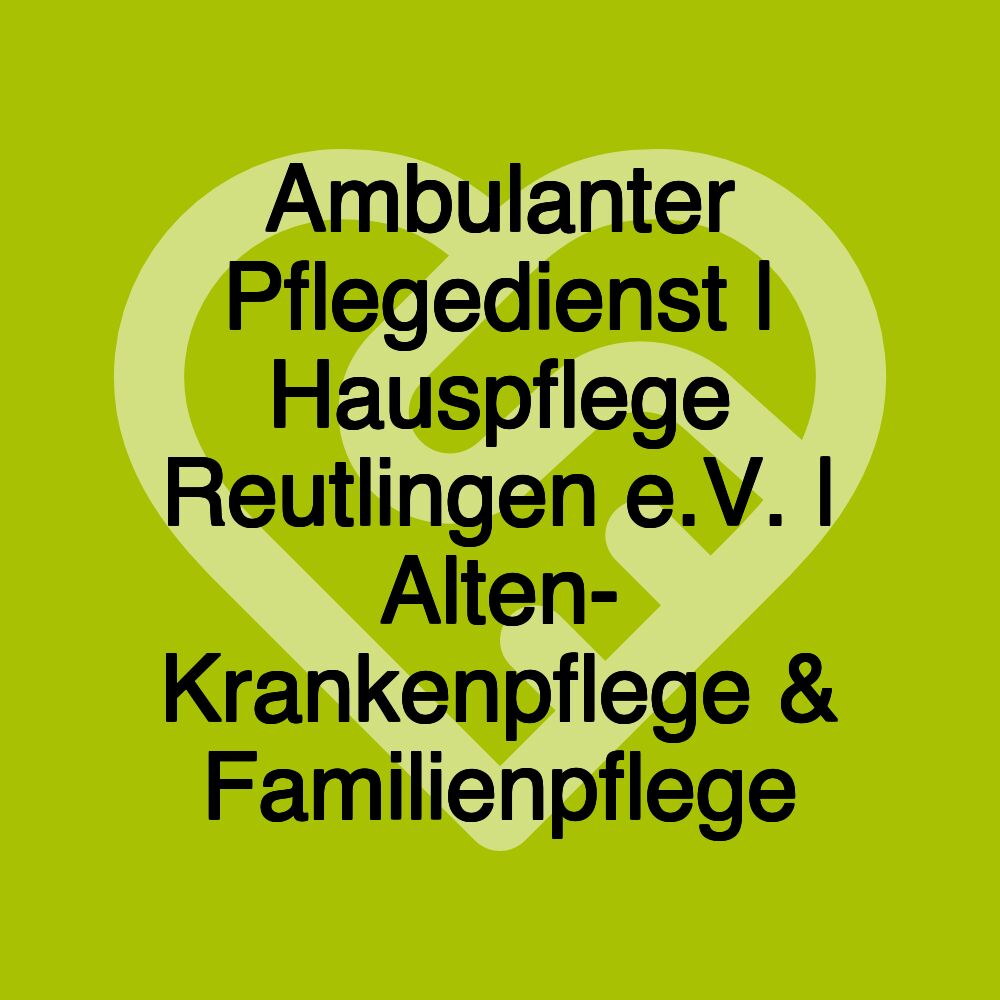 Ambulanter Pflegedienst | Hauspflege Reutlingen e.V. | Alten- Krankenpflege & Familienpflege