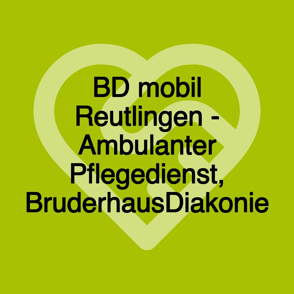 BD mobil Reutlingen - Ambulanter Pflegedienst, BruderhausDiakonie