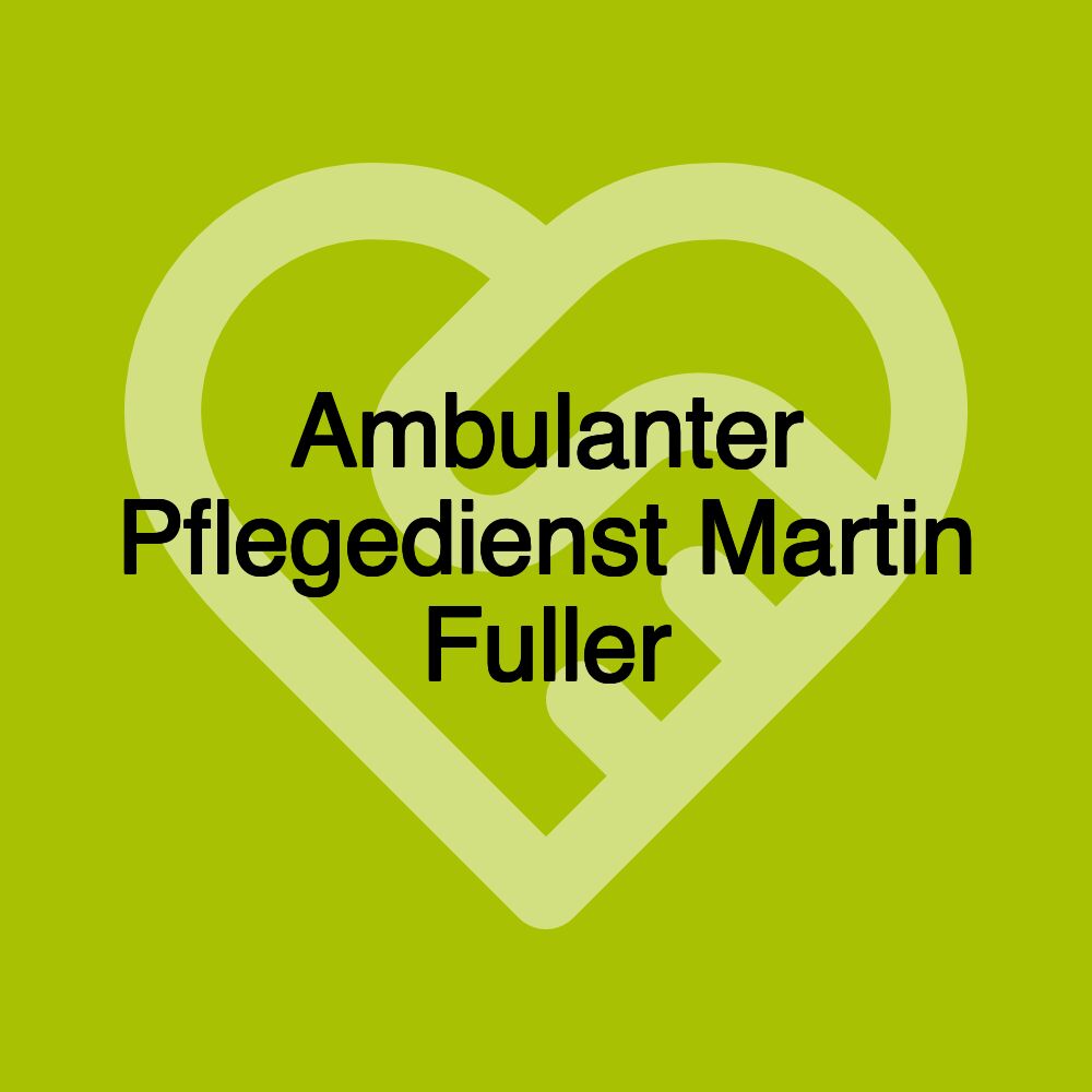 Ambulanter Pflegedienst Martin Fuller