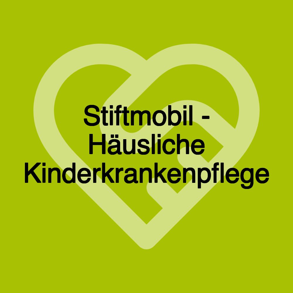 Stiftmobil - Häusliche Kinderkrankenpflege