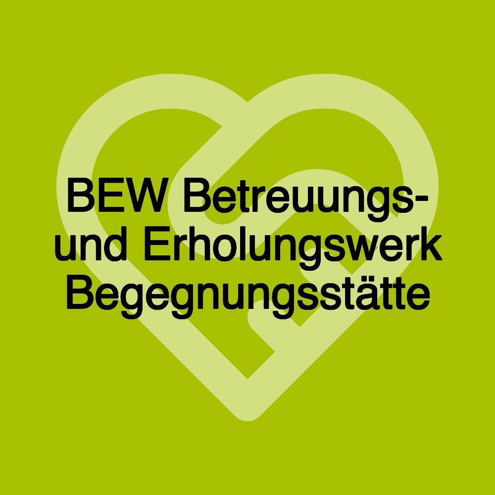 BEW Betreuungs- und Erholungswerk Begegnungsstätte