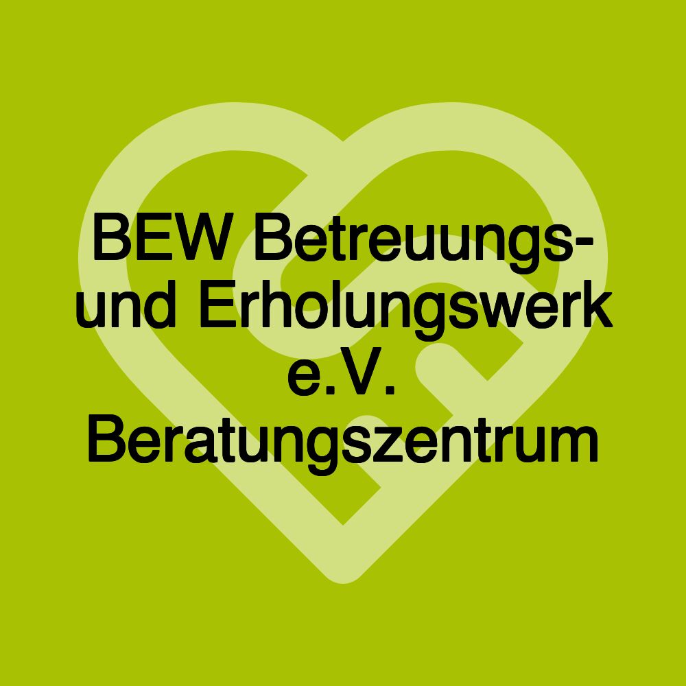 BEW Betreuungs- und Erholungswerk e.V. Beratungszentrum