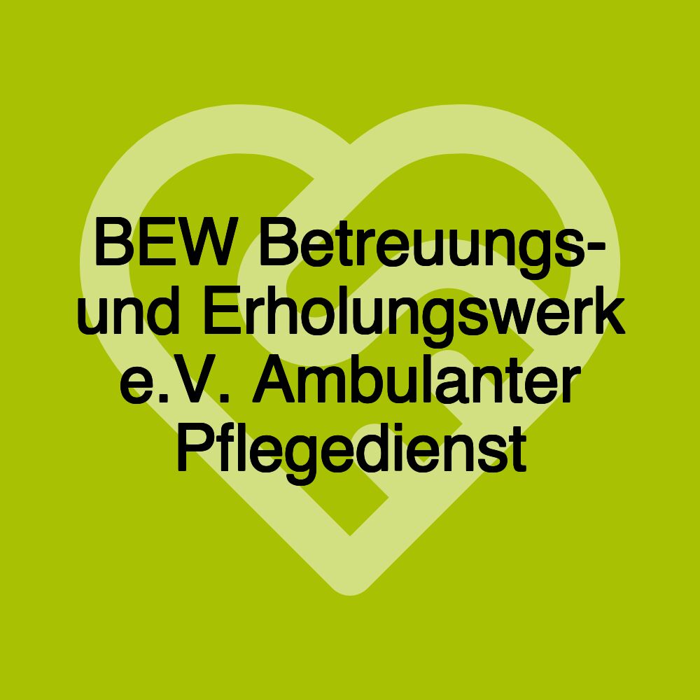 BEW Betreuungs- und Erholungswerk e.V. Ambulanter Pflegedienst