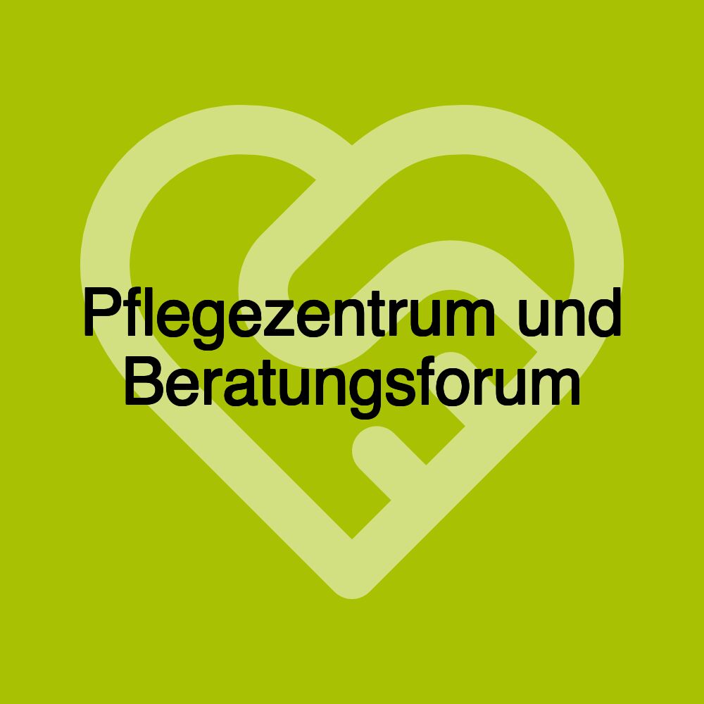 Pflegezentrum und Beratungsforum