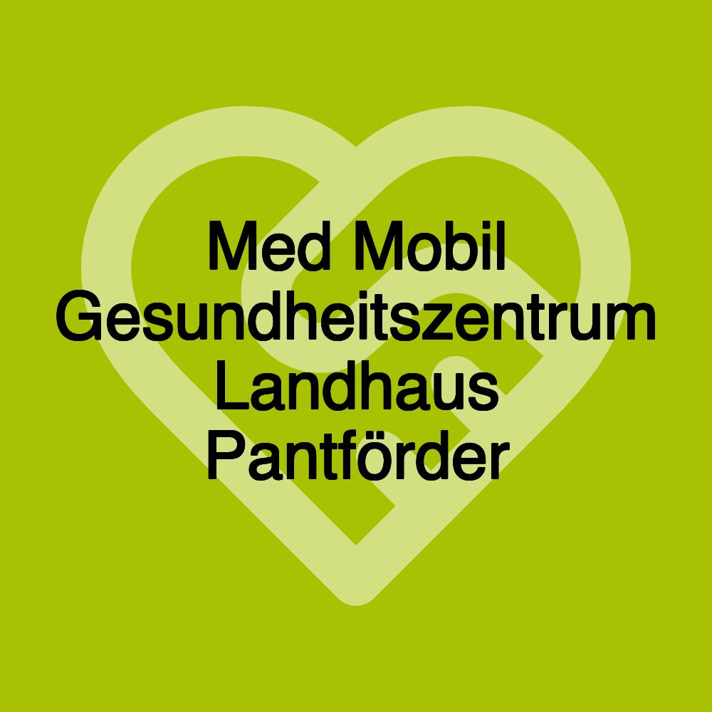 Med Mobil Gesundheitszentrum Landhaus Pantförder