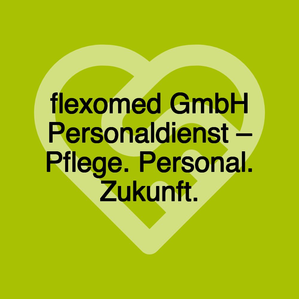 flexomed GmbH Personaldienst – Pflege. Personal. Zukunft.