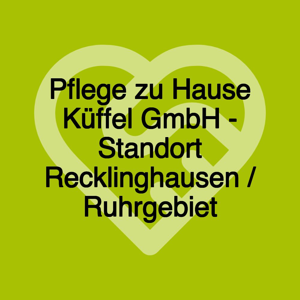 Pflege zu Hause Küffel GmbH - Standort Recklinghausen / Ruhrgebiet