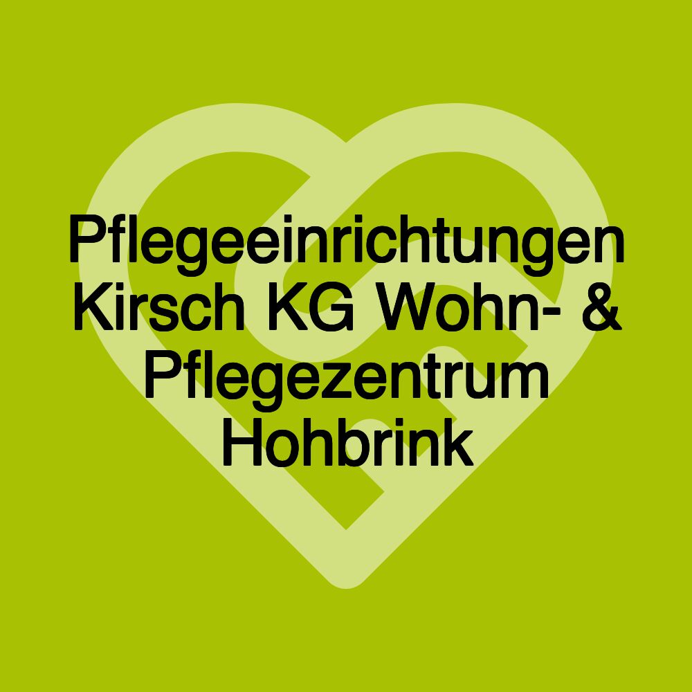 Pflegeeinrichtungen Kirsch KG Wohn- & Pflegezentrum Hohbrink