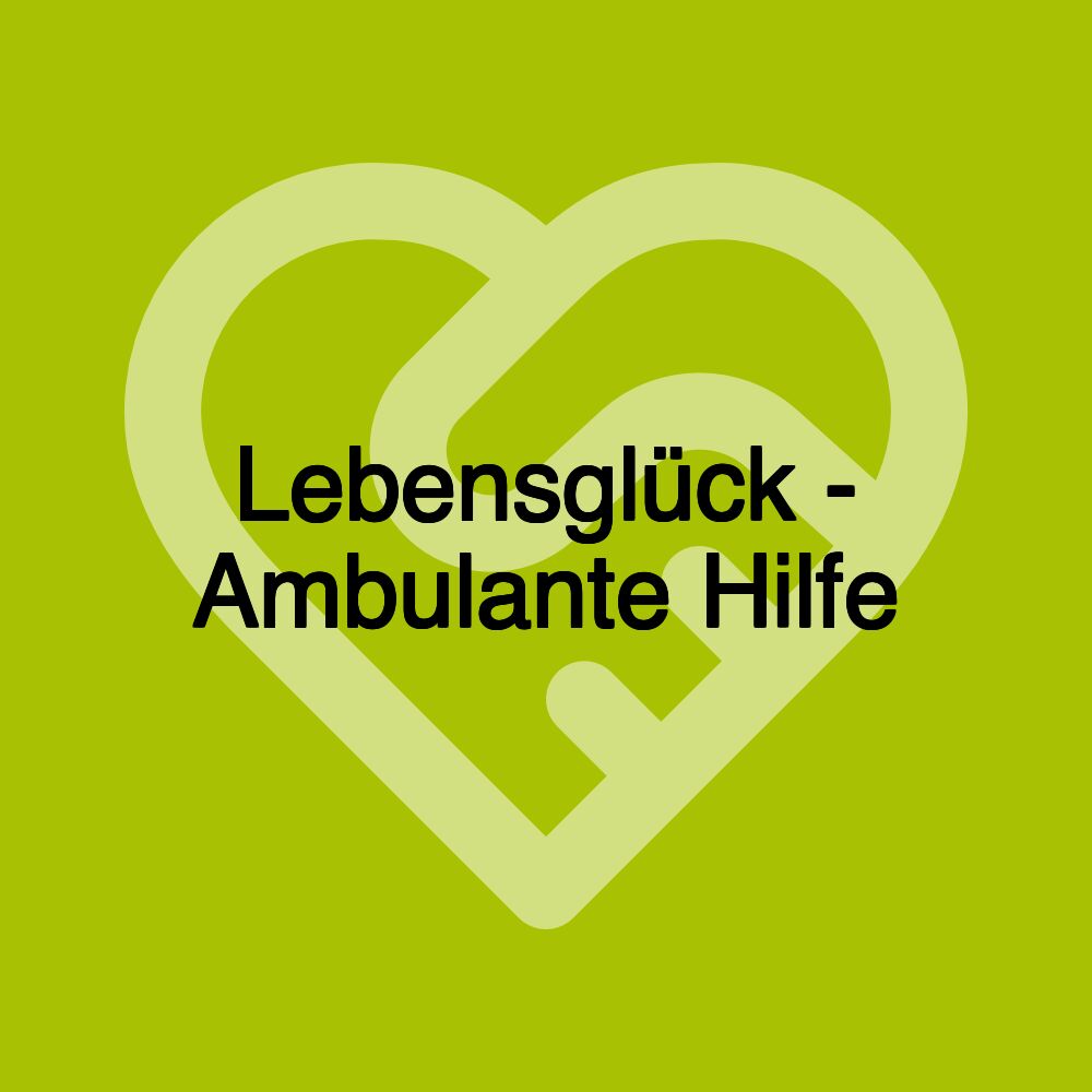 Lebensglück - Ambulante Hilfe