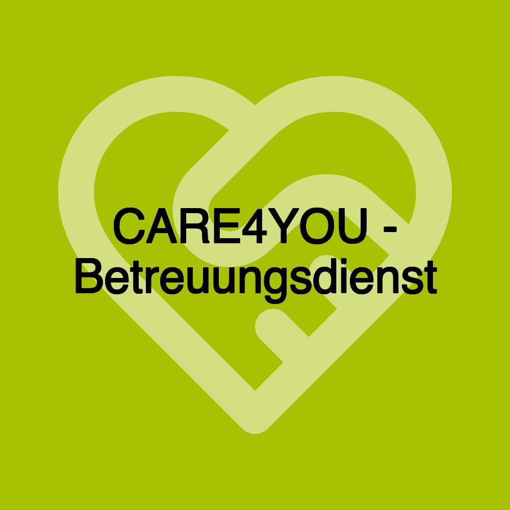 CARE4YOU - Betreuungsdienst