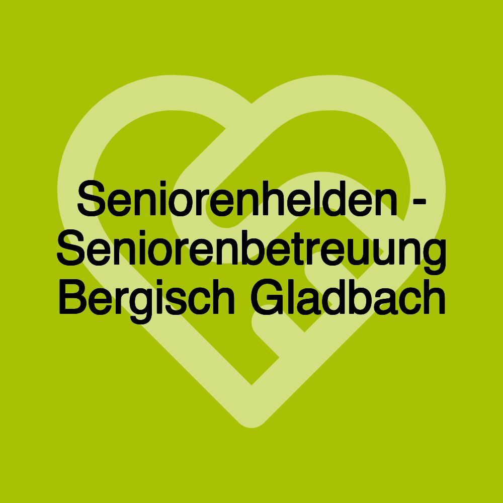 Seniorenhelden - Seniorenbetreuung Bergisch Gladbach