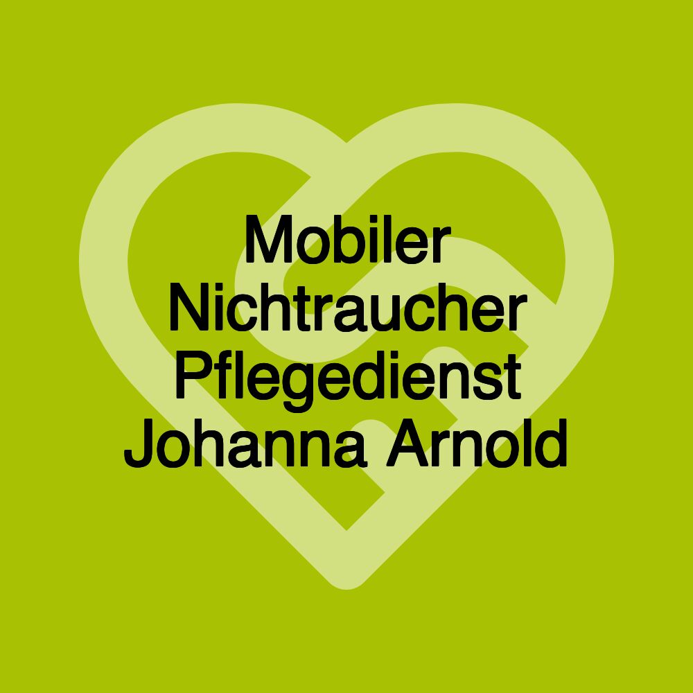 Mobiler Nichtraucher Pflegedienst Johanna Arnold