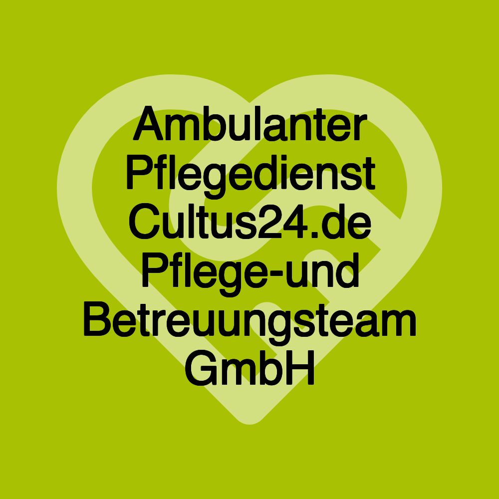 Ambulanter Pflegedienst Cultus24.de Pflege-und Betreuungsteam GmbH