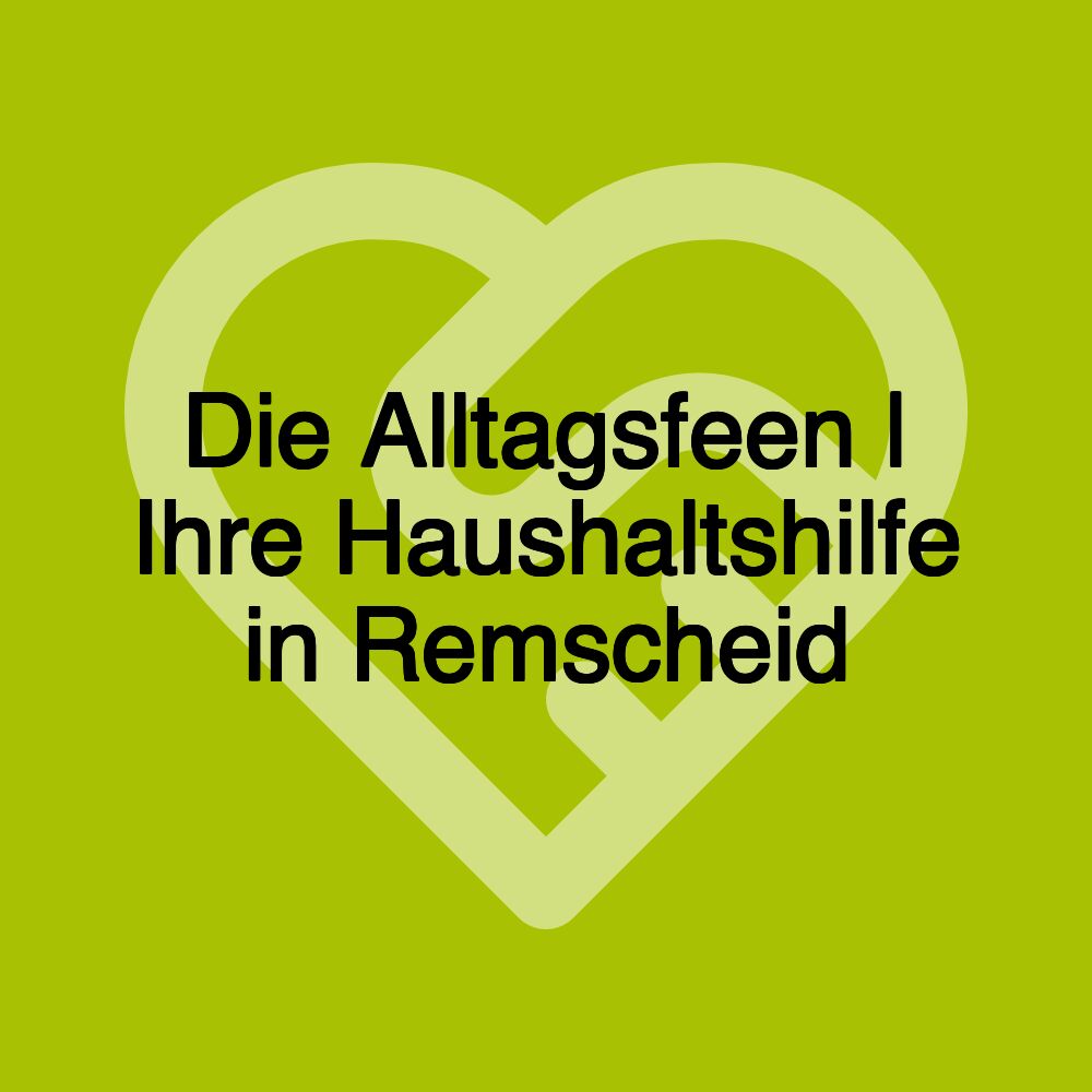 Die Alltagsfeen | Ihre Haushaltshilfe in Remscheid