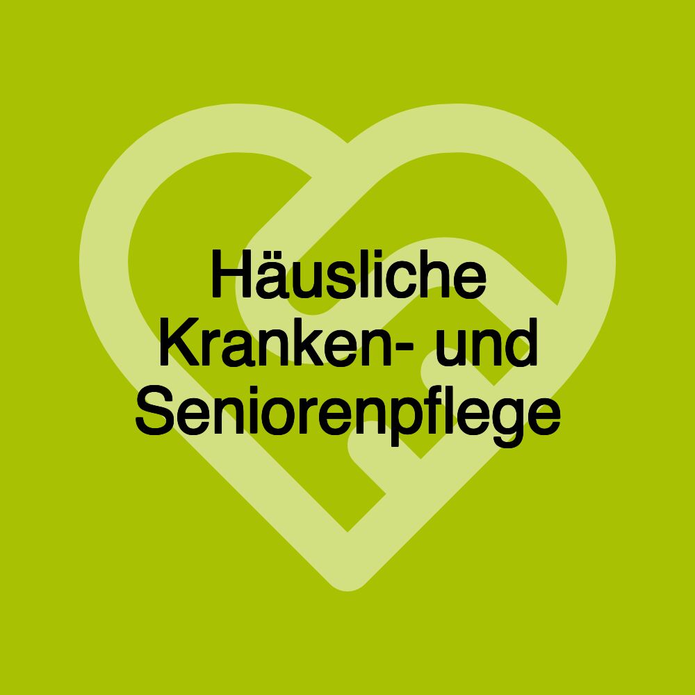 Häusliche Kranken- und Seniorenpflege