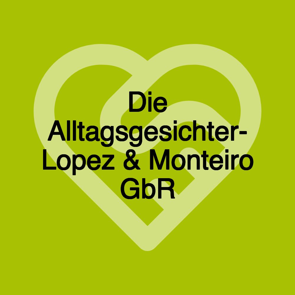 Die Alltagsgesichter- Lopez & Monteiro GbR