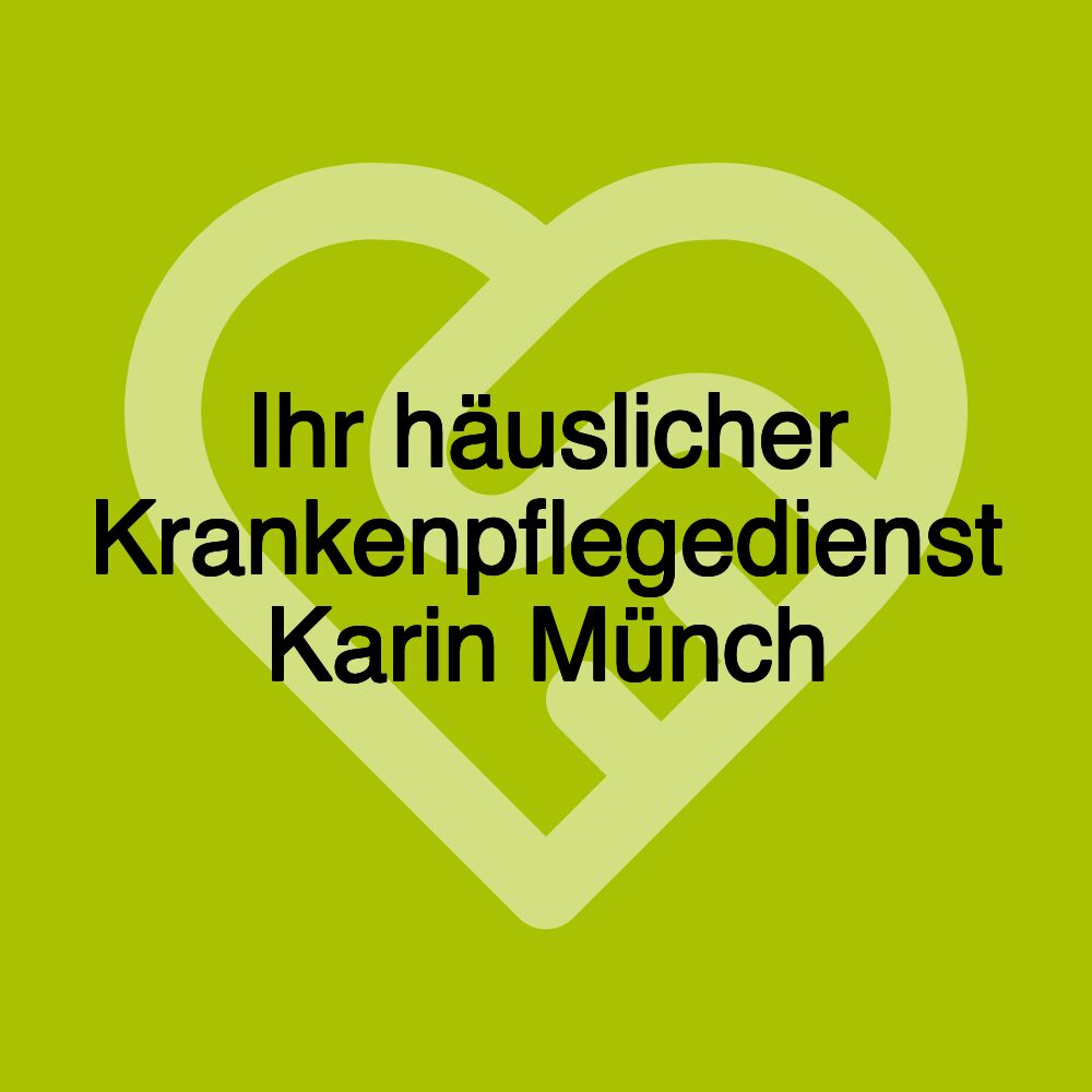 Ihr häuslicher Krankenpflegedienst Karin Münch