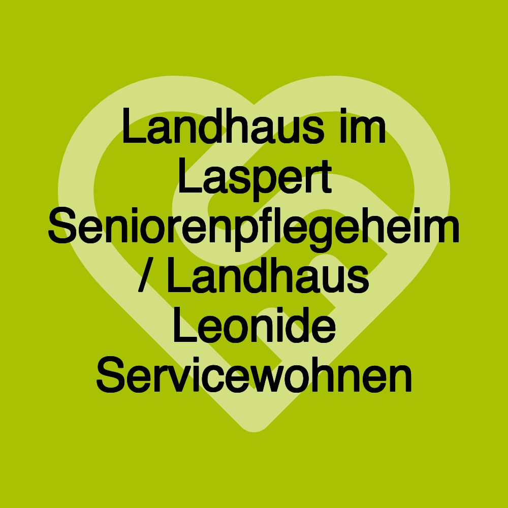 Landhaus im Laspert Seniorenpflegeheim / Landhaus Leonide Servicewohnen