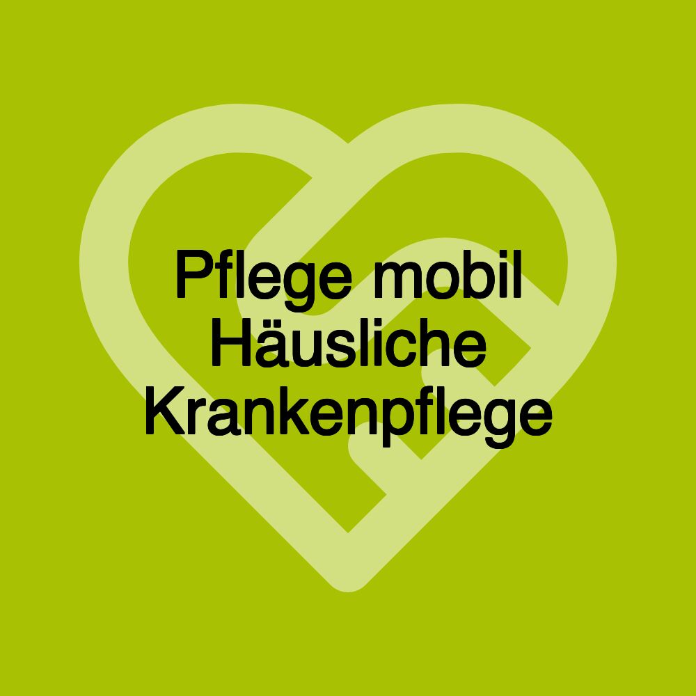 Pflege mobil Häusliche Krankenpflege