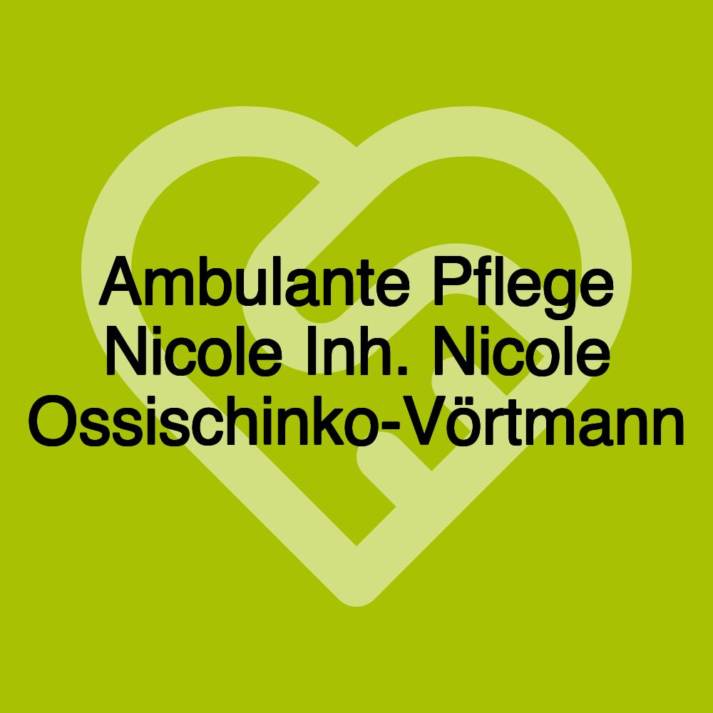 Ambulante Pflege Nicole Inh. Nicole Ossischinko-Vörtmann