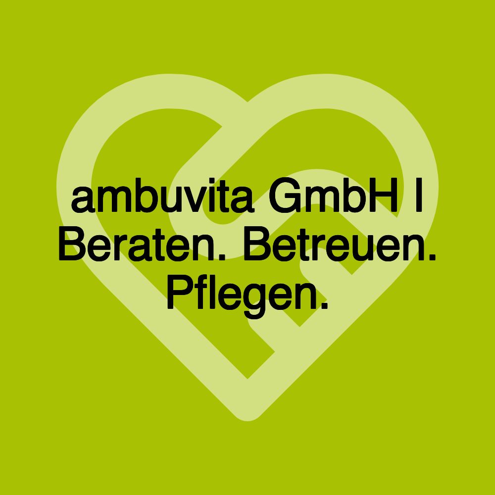 ambuvita GmbH I Beraten. Betreuen. Pflegen.