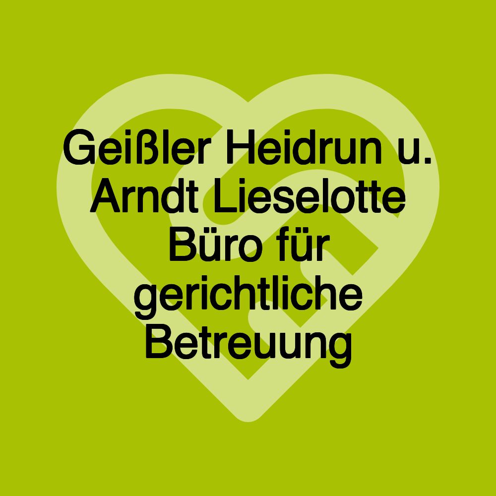 Geißler Heidrun u. Arndt Lieselotte Büro für gerichtliche Betreuung