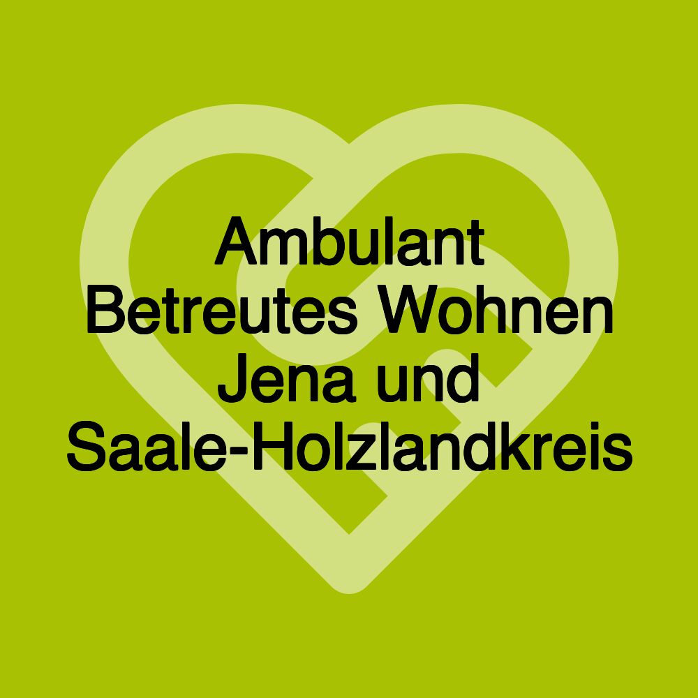 Ambulant Betreutes Wohnen Jena und Saale-Holzlandkreis