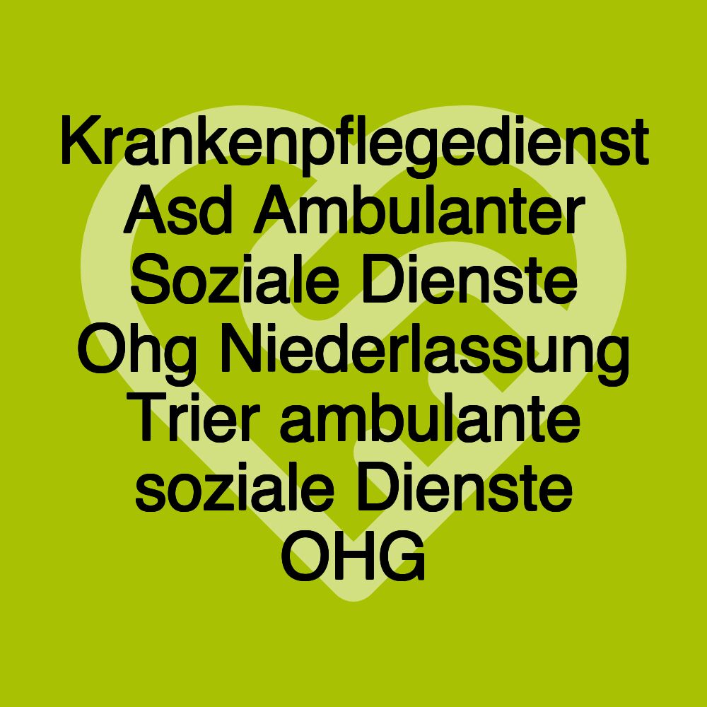 Krankenpflegedienst Asd Ambulanter Soziale Dienste Ohg Niederlassung Trier ambulante soziale Dienste OHG