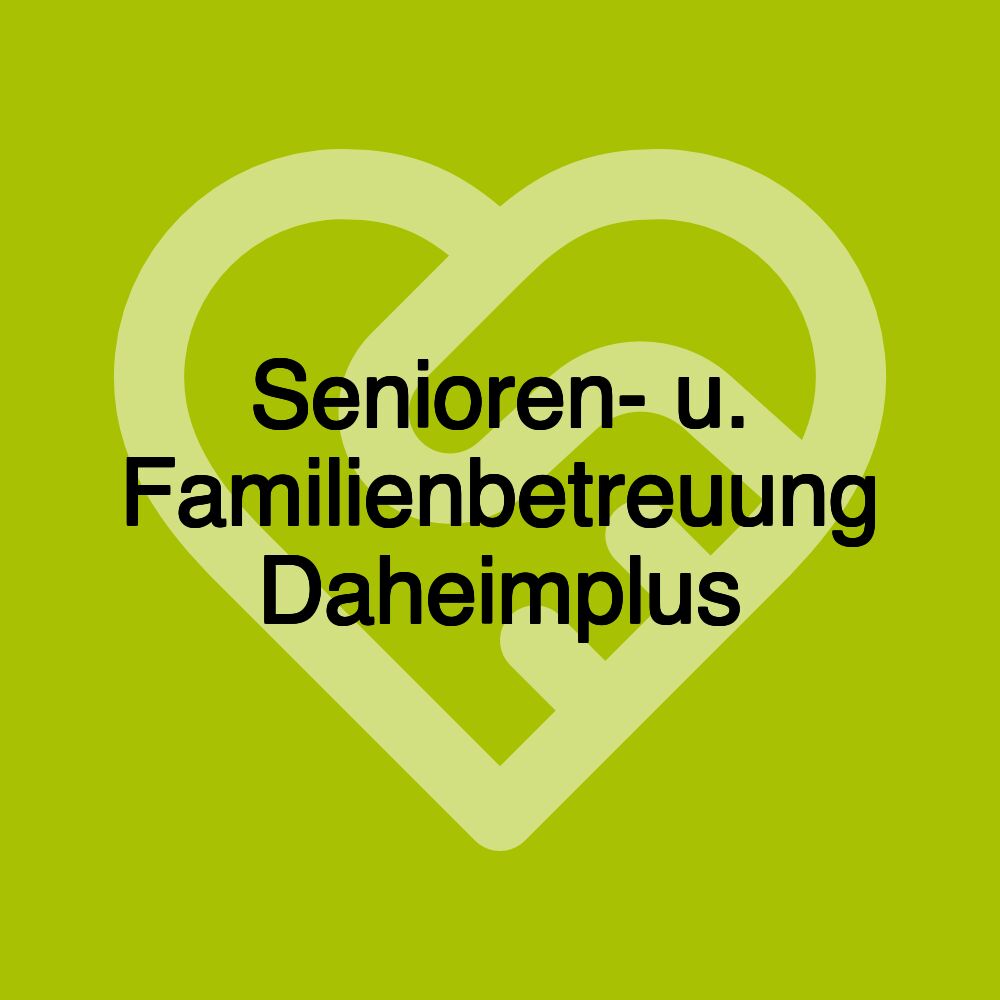 Senioren- u. Familienbetreuung Daheimplus