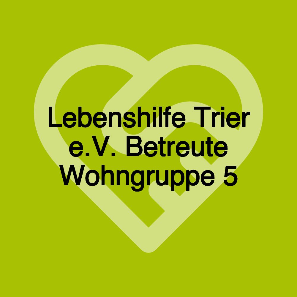 Lebenshilfe Trier e.V. Betreute Wohngruppe 5