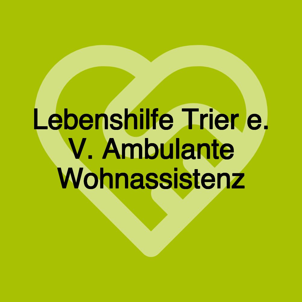 Lebenshilfe Trier e. V. Ambulante Wohnassistenz