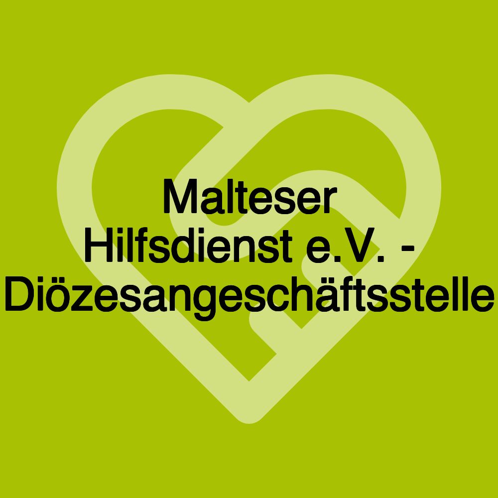 Malteser Hilfsdienst e.V. - Diözesangeschäftsstelle