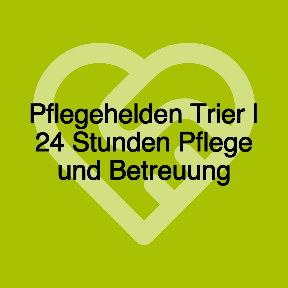 Pflegehelden Trier | 24 Stunden Pflege und Betreuung