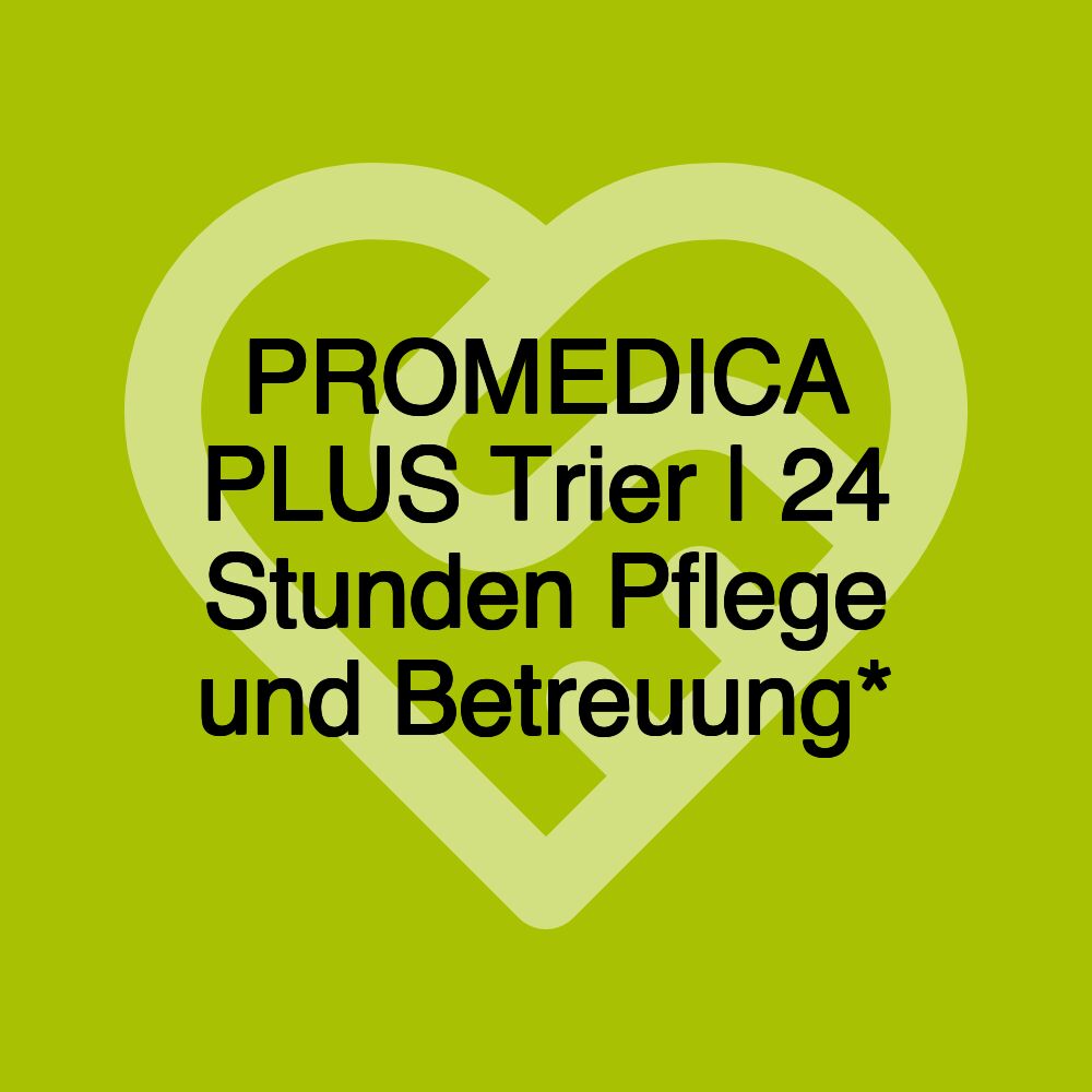 PROMEDICA PLUS Trier | 24 Stunden Pflege und Betreuung*