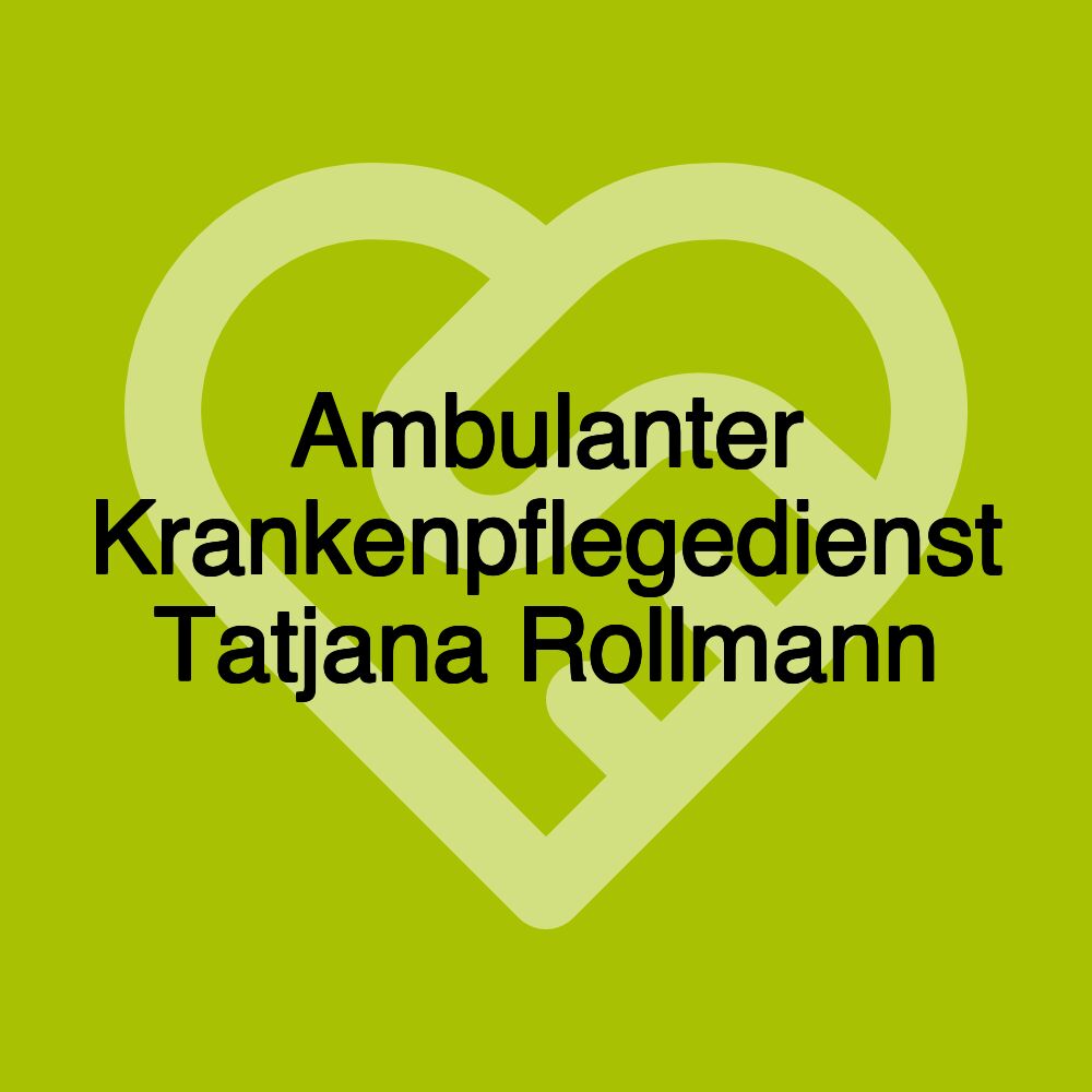 Ambulanter Krankenpflegedienst Tatjana Rollmann