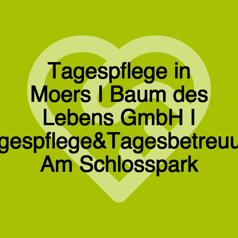 Tagespflege in Moers I Baum des Lebens GmbH I Tagespflege&Tagesbetreuung Am Schlosspark