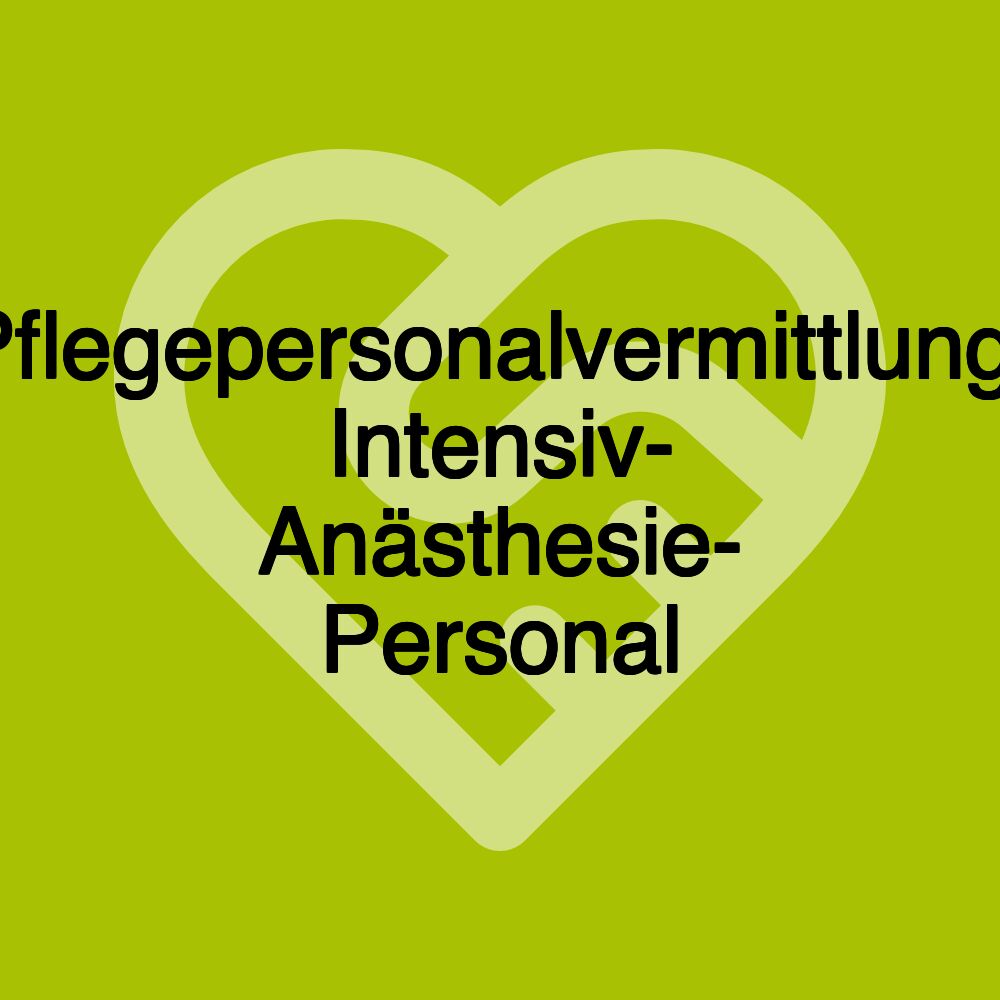 Pflegepersonalvermittlung- Intensiv- Anästhesie- Personal