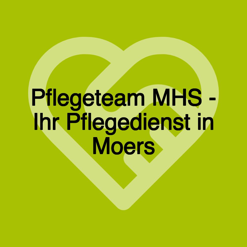 Pflegeteam MHS - Ihr Pflegedienst in Moers