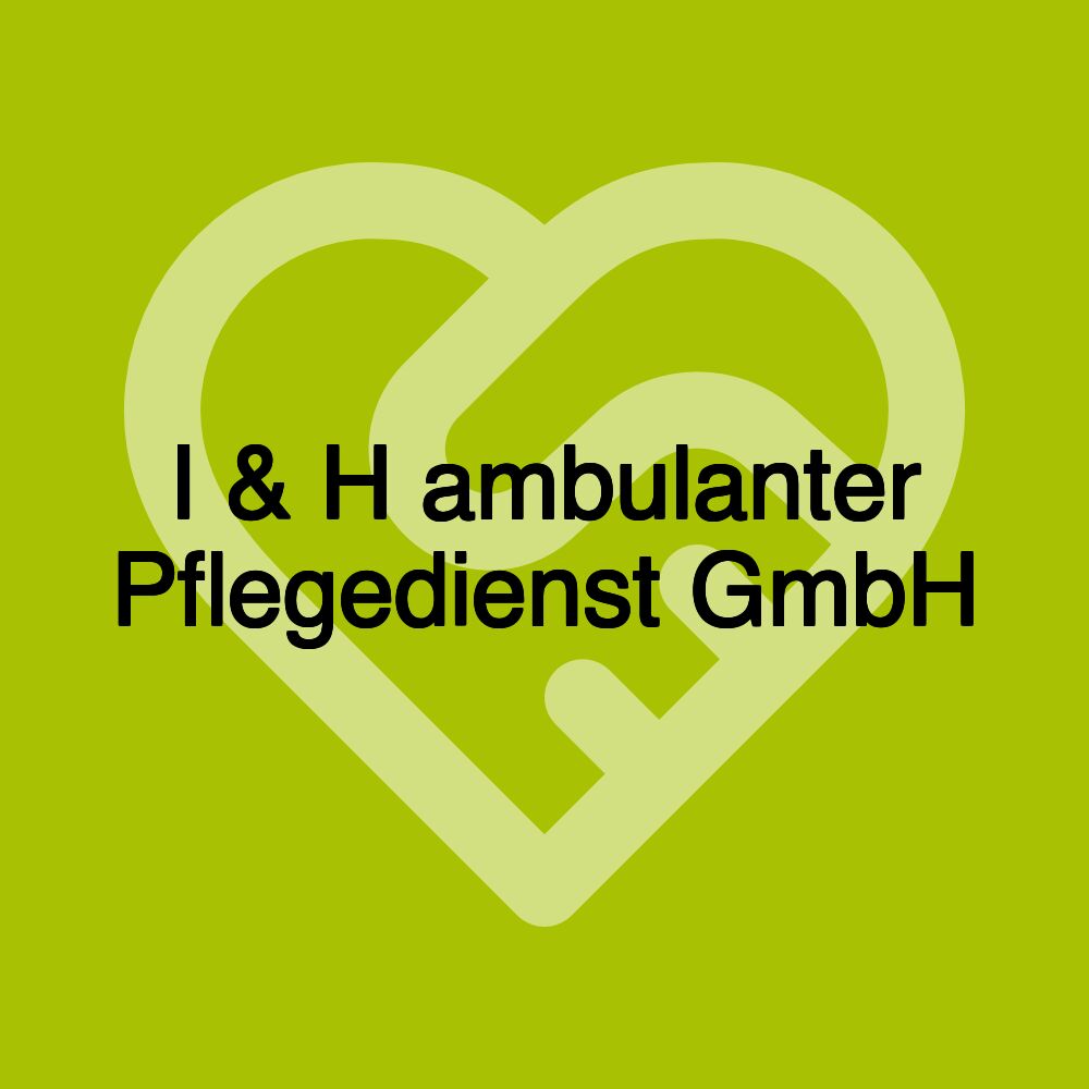 I & H ambulanter Pflegedienst GmbH