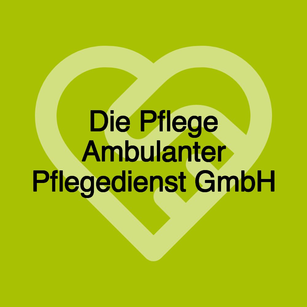 Die Pflege Ambulanter Pflegedienst GmbH