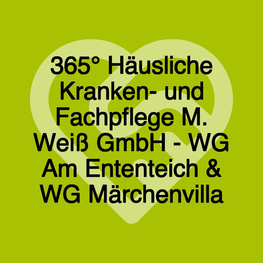 365° Häusliche Kranken- und Fachpflege M. Weiß GmbH - WG Am Ententeich & WG Märchenvilla