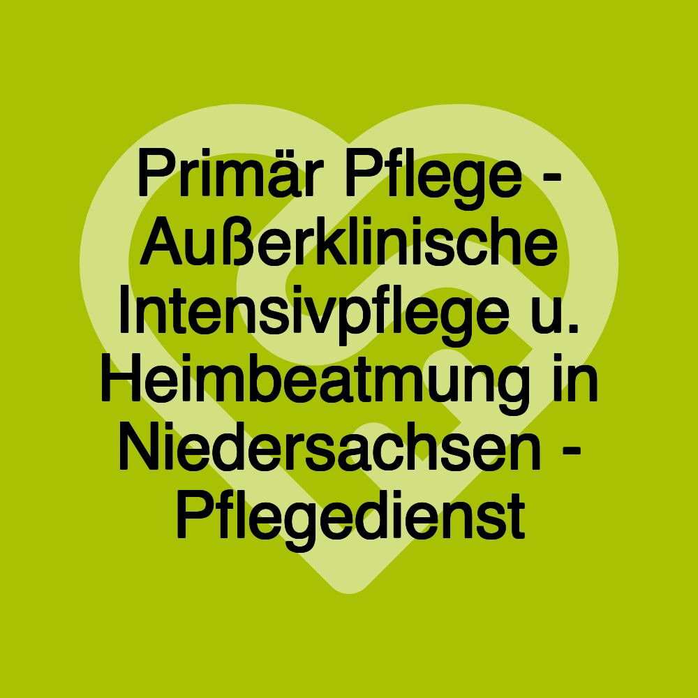 Primär Pflege - Außerklinische Intensivpflege u. Heimbeatmung in Niedersachsen - Pflegedienst