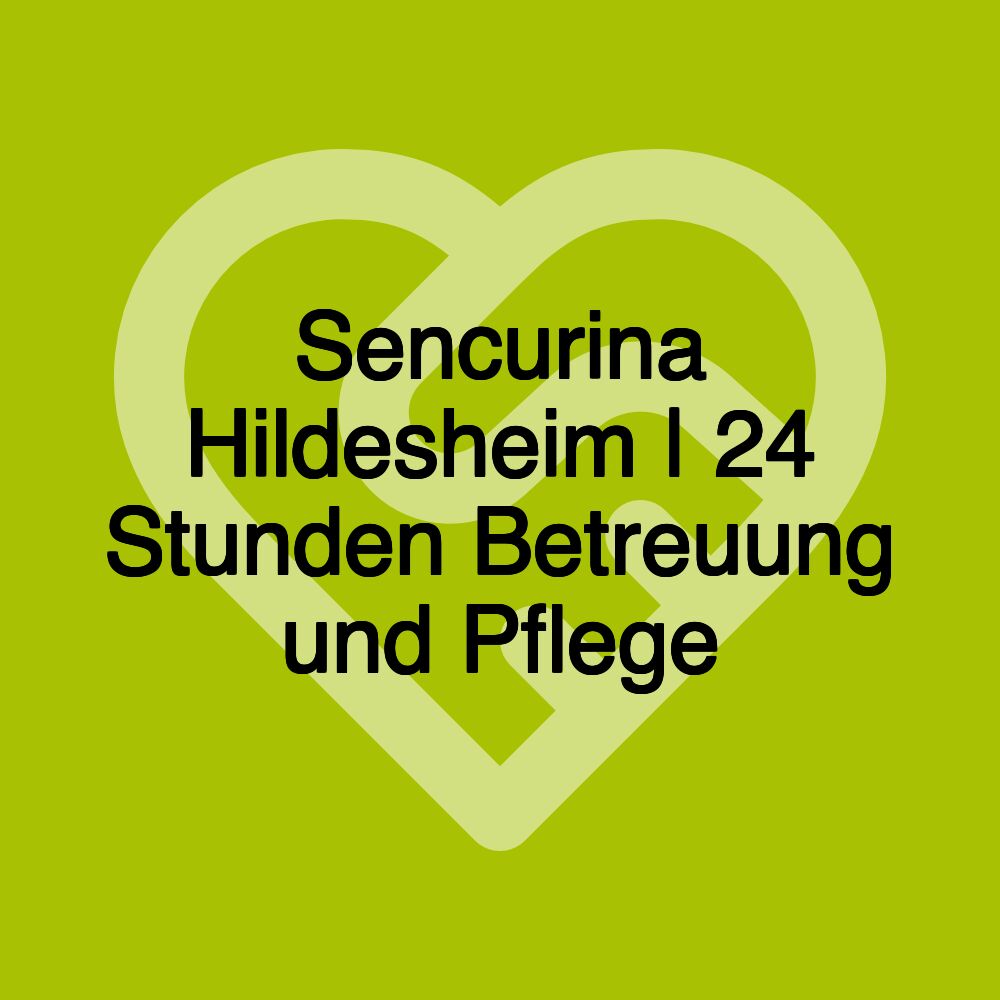 Sencurina Hildesheim | 24 Stunden Betreuung und Pflege