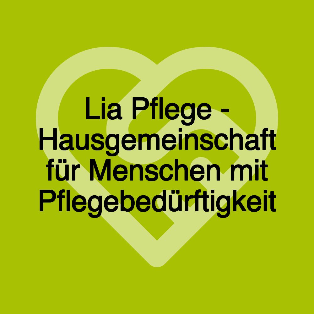 Lia Pflege - Hausgemeinschaft für Menschen mit Pflegebedürftigkeit