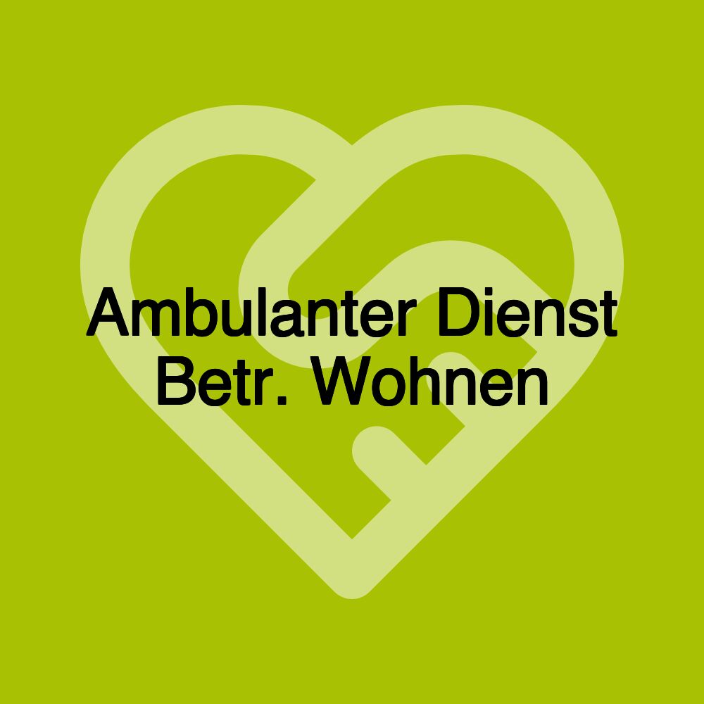 Ambulanter Dienst Betr. Wohnen