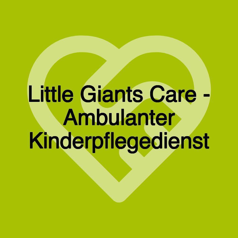 Little Giants Care - Ambulanter Kinderpflegedienst