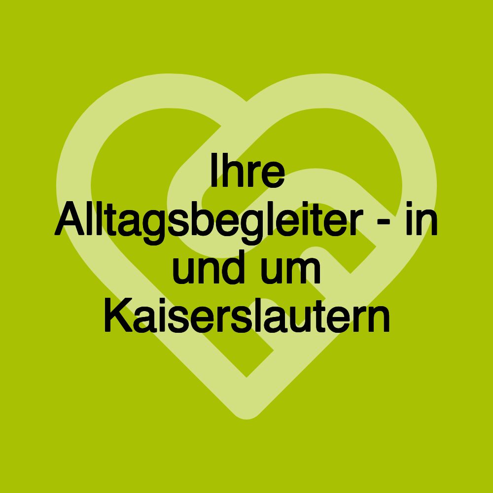 Ihre Alltagsbegleiter - in und um Kaiserslautern