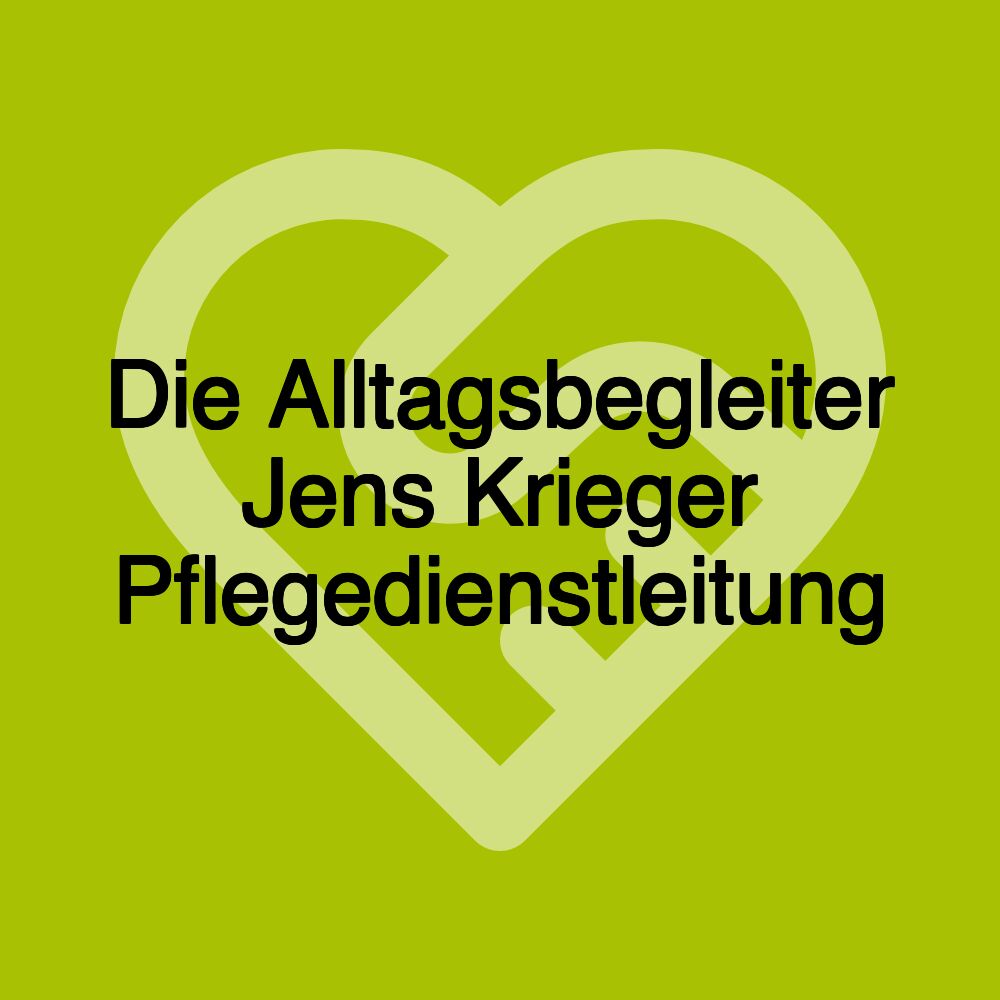 Die Alltagsbegleiter Jens Krieger Pflegedienstleitung